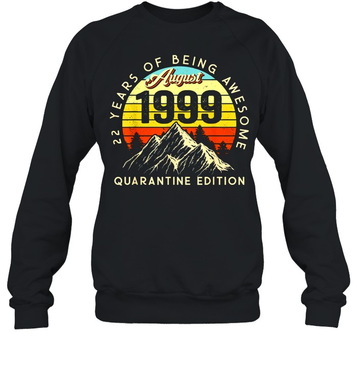 Made in 1999 Born August 1999 22nd Birthday Quarantine shirt Unisex Sweatshirt