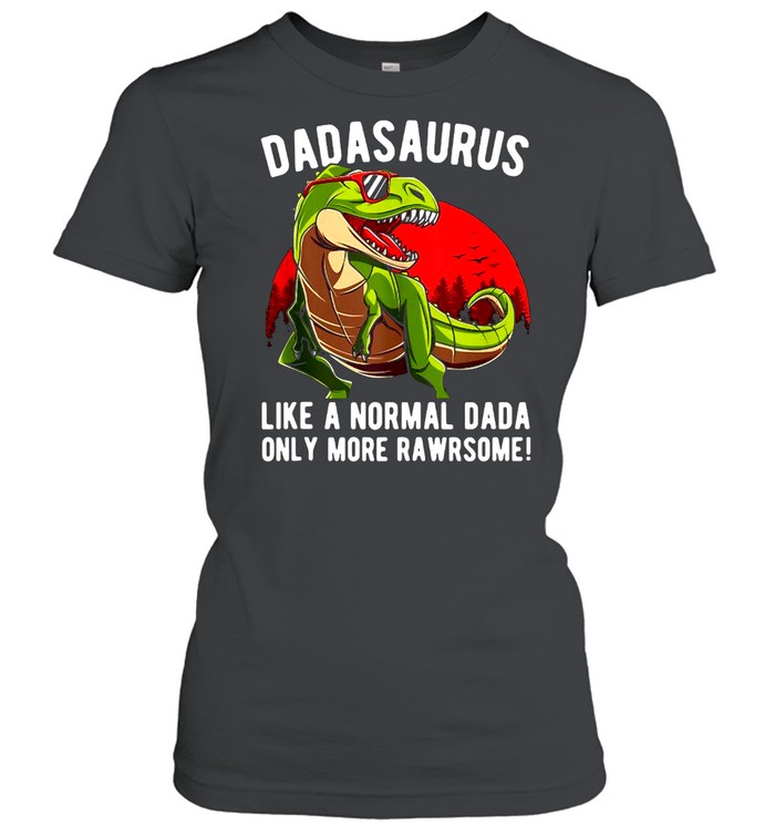 Mens Dadasaurus Like A Normal Dada Only More Rawrsome T-shirt Classic Women's T-shirt