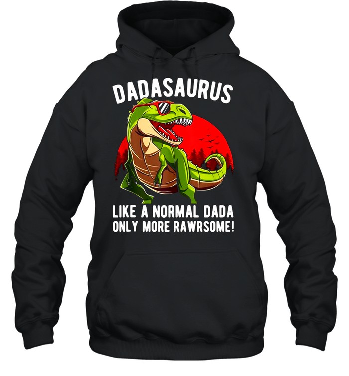 Mens Dadasaurus Like A Normal Dada Only More Rawrsome T-shirt Unisex Hoodie