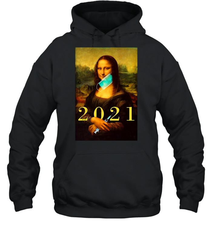 Mona Lisa With Face Mask Vaccination 2021 T-shirt Unisex Hoodie