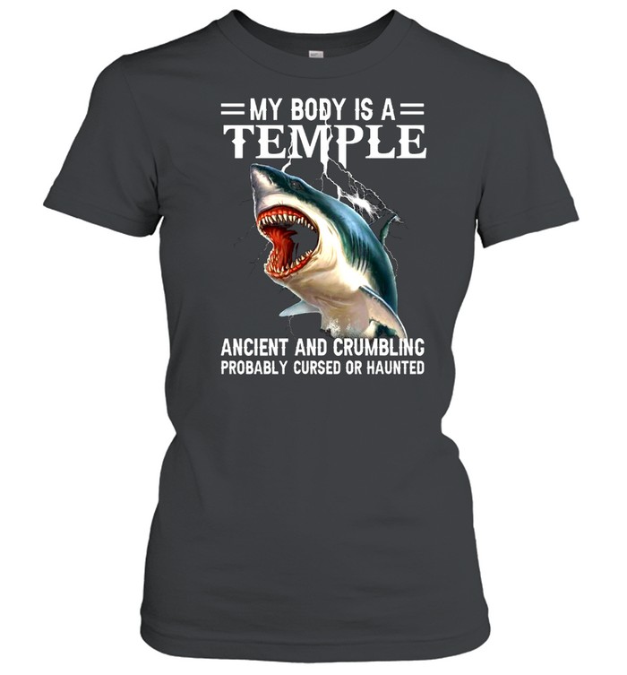My Body Is A Temple Ancient And Crumbling Probably Cursed Or Haunted shirt Classic Women's T-shirt