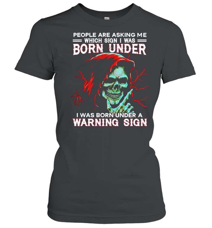 People are asking me which sign I was born under a warning sign shirt Classic Women's T-shirt