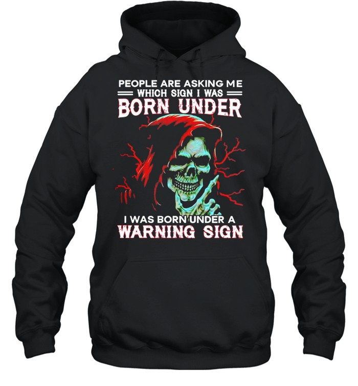 People are asking me which sign I was born under a warning sign shirt Unisex Hoodie