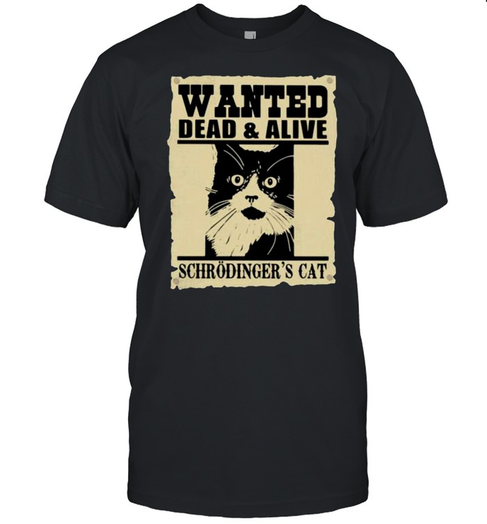 Wanted Dead And Alive Schrodinger’s Cat Shirt
