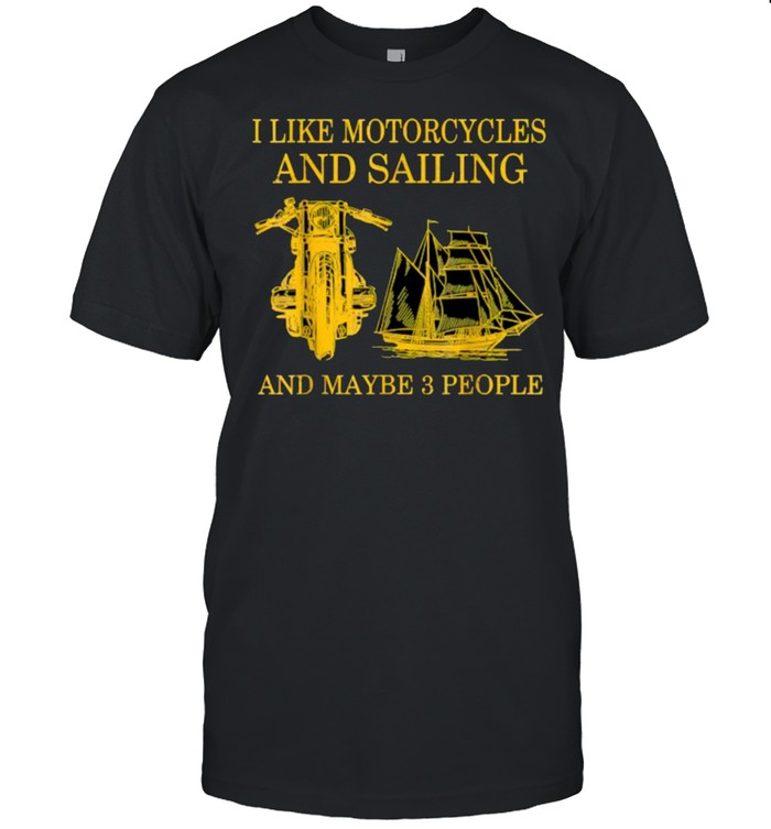 I Like Motorcycles And Sailing And Maybe 3 People T-Shirt