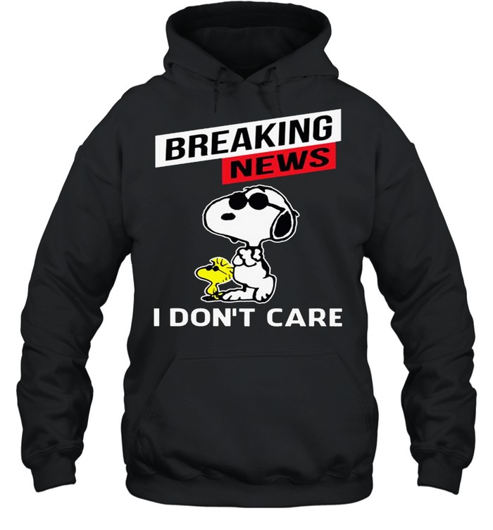 Snoopy Breaking news i don’t care shirt Unisex Hoodie