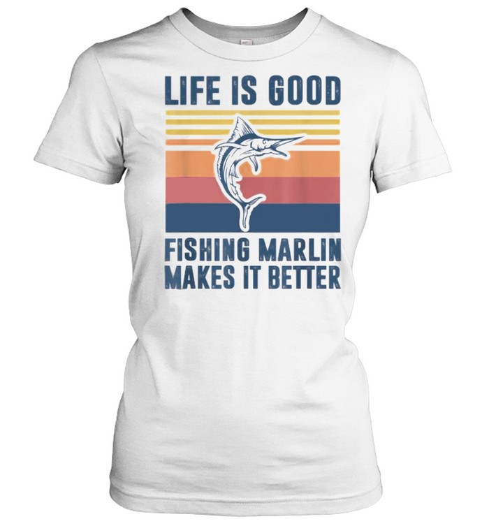 Life Is Good Fishing Marlin Makes It Better Vintage  Classic Women's T-shirt
