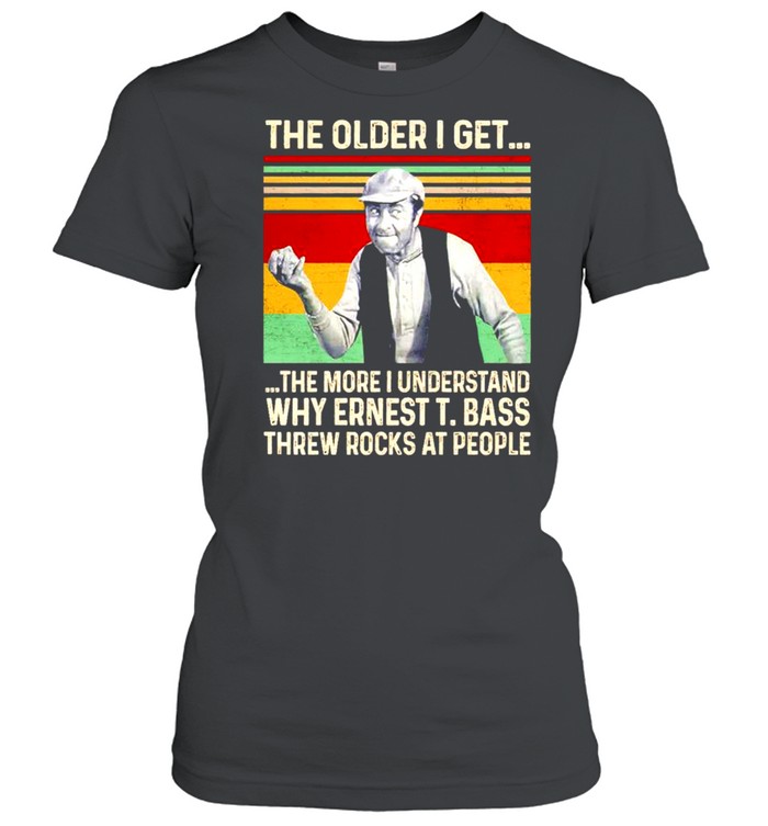 The older I get the more I understand why ernest bass shirt Classic Women's T-shirt