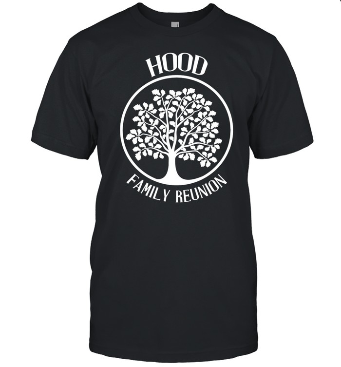 Hood Family Reunion For All Tree With Strong Roots shirt