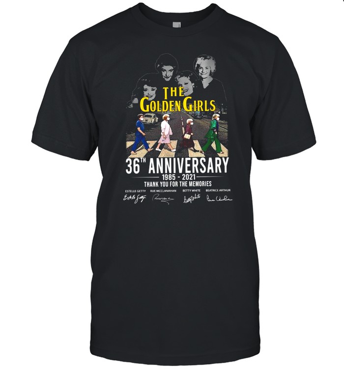 The golden girls 36th anniversary 1985-2021 thank you for the memories shirt