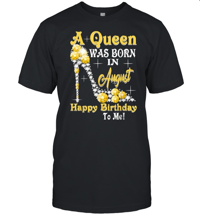 A Queen Was Born in August Happy Birthday To Me Diamond T-Shirt