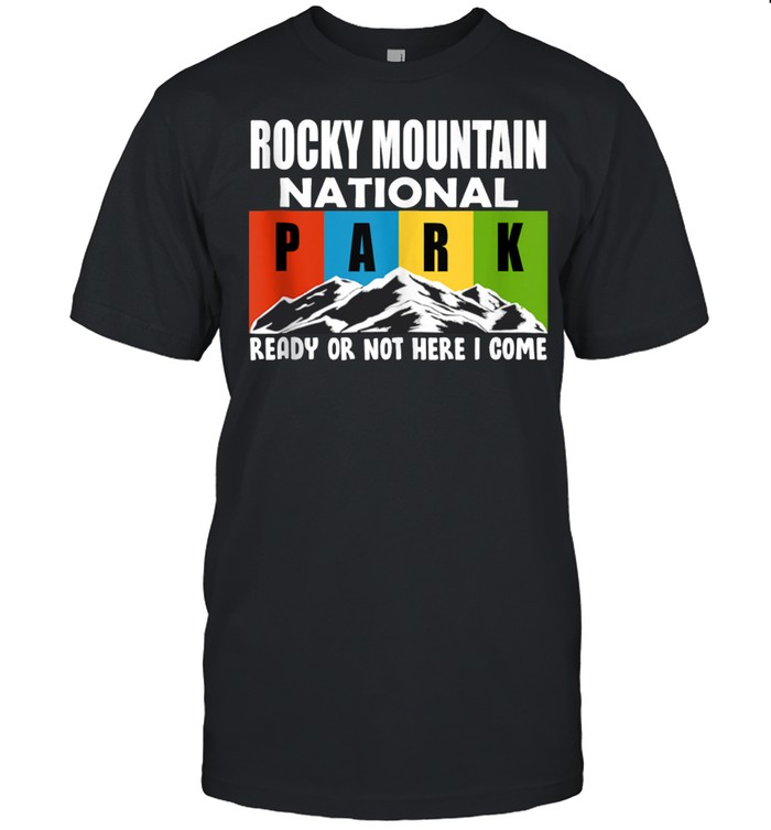 Rocky Mountain National Park Ready Or Not Here I Come Hiking shirt Classic Men's T-shirt