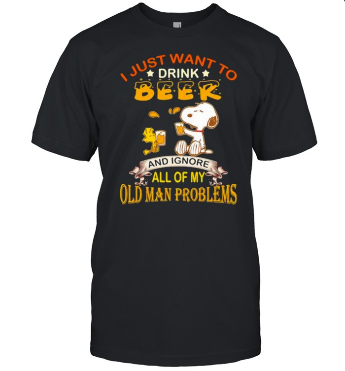 I just want to drink beer and ignore all of my old man problems snoopy shirt