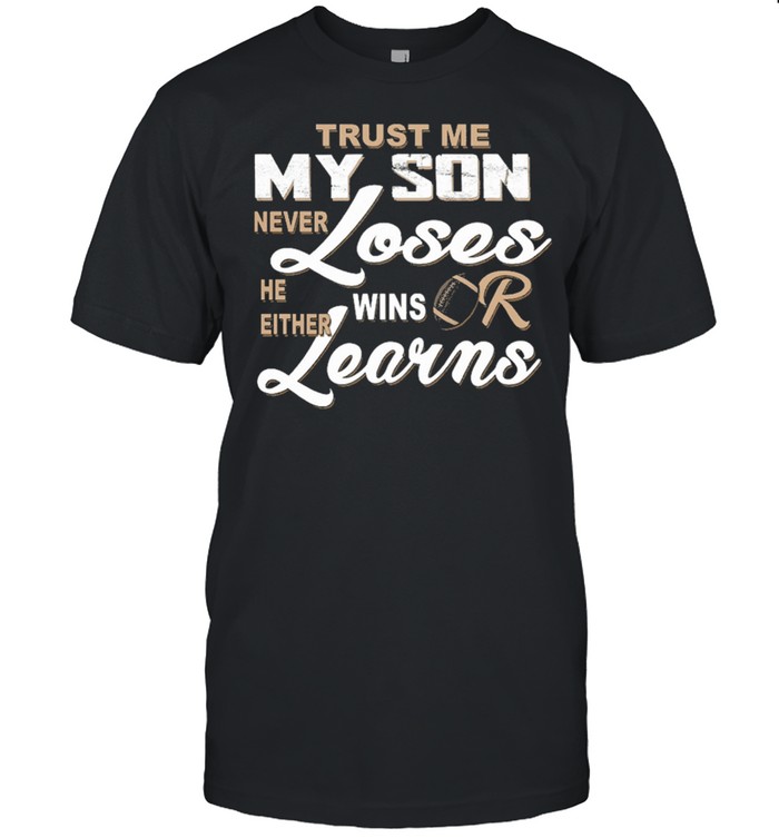 Trust me my son never loses he either wins or learns shirt Classic Men's T-shirt