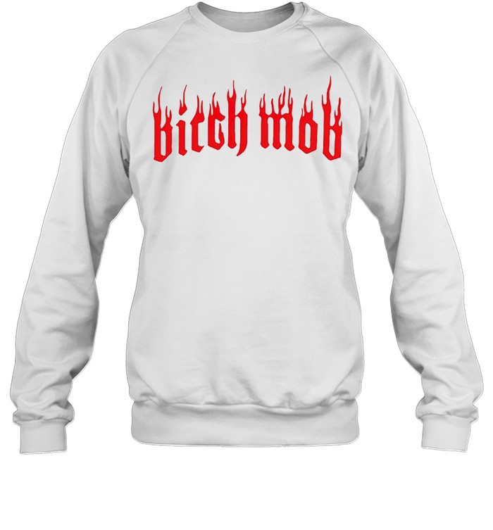 Bitch mob shirt Unisex Sweatshirt