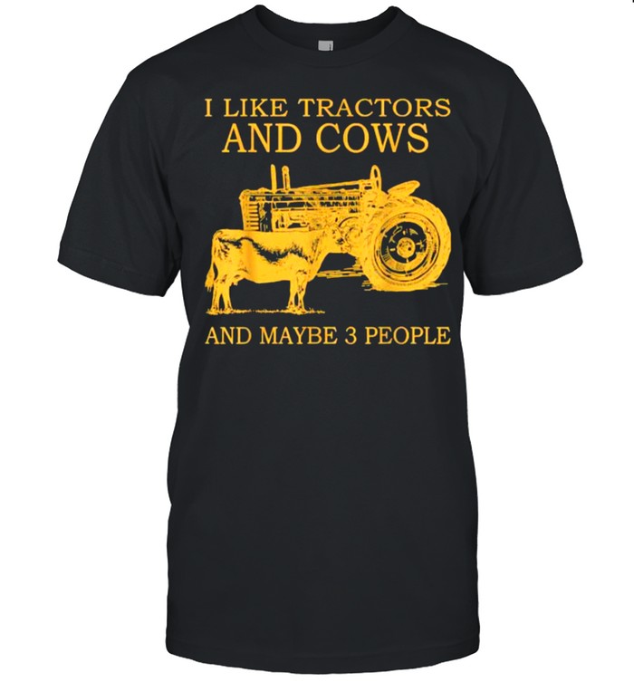 I Like Tractors And Cows And Maybe 3 People Farmer Classic T-Shirt