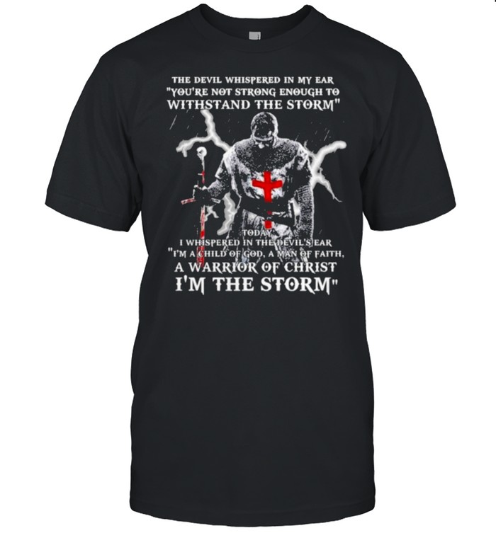 The Devil Whispered In My Ear You’re Not Strong I’m The Storm Shirt