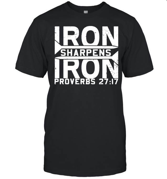 Iron Sharpens Iron Proverbs shirt