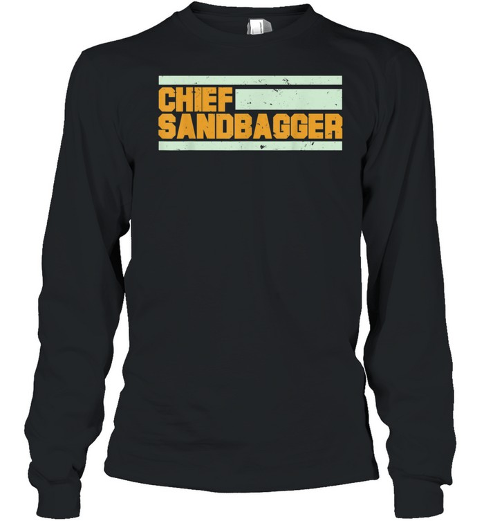 Chief Sandbagger shirt Long Sleeved T-shirt