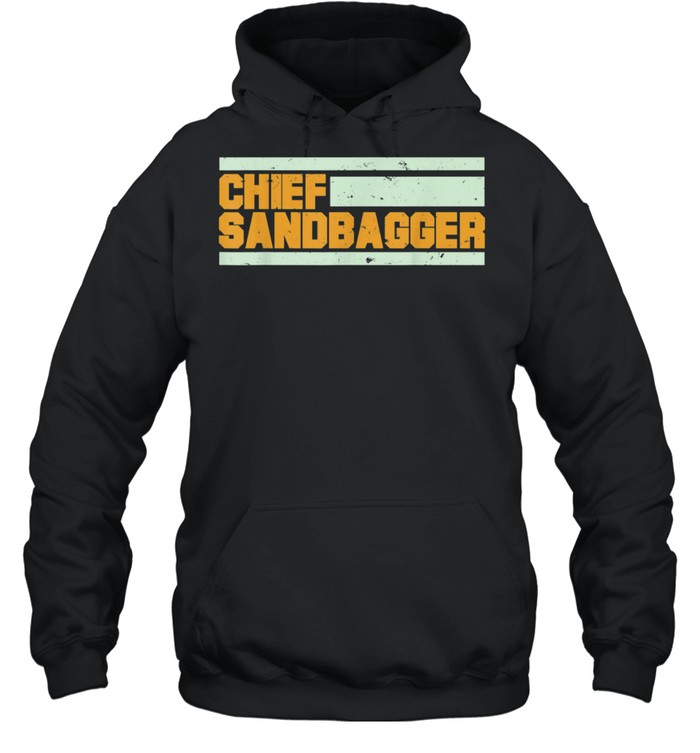 Chief Sandbagger shirt Unisex Hoodie