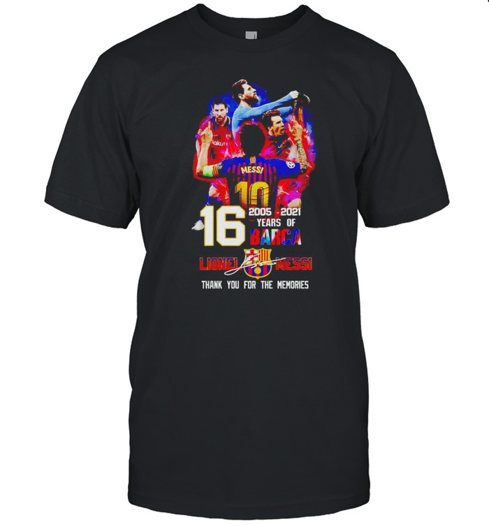 16 Years Of Barca 2005 2021 Lionel Messi Thank You For The Memories Shirt