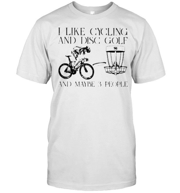 Awesome i Like Cycling And Disc Golf And Maybe 3 People Shirt