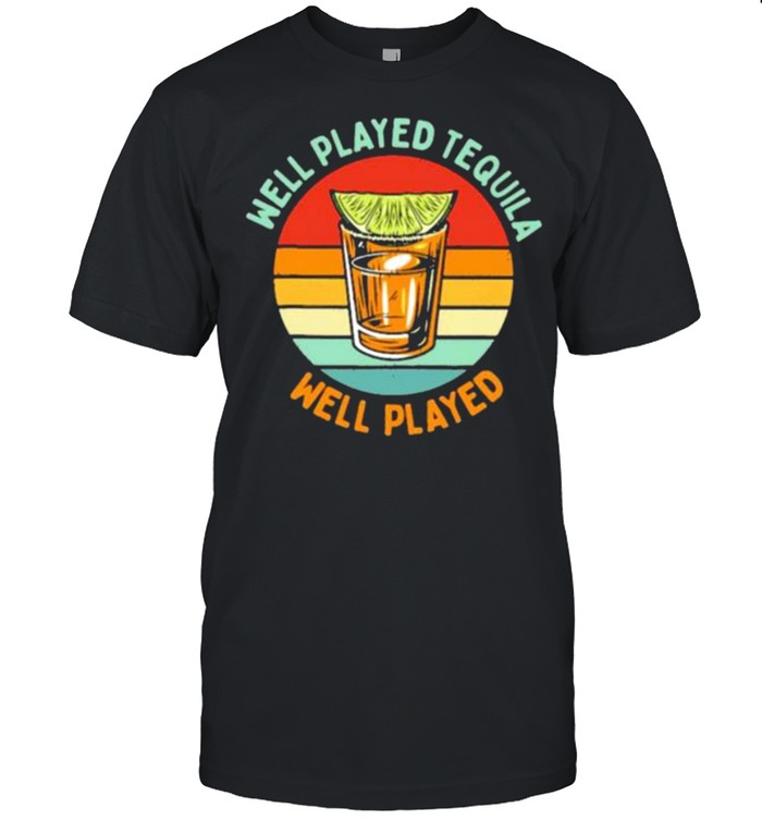 Best Well Played Tequila Well Played Vintage Shirt
