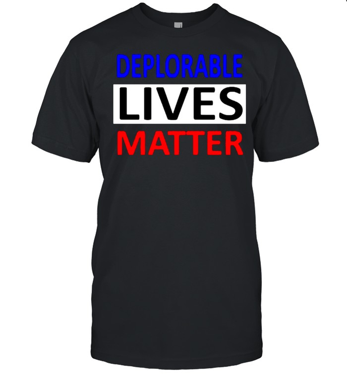 Deplorable Lives Matter Election Shirt