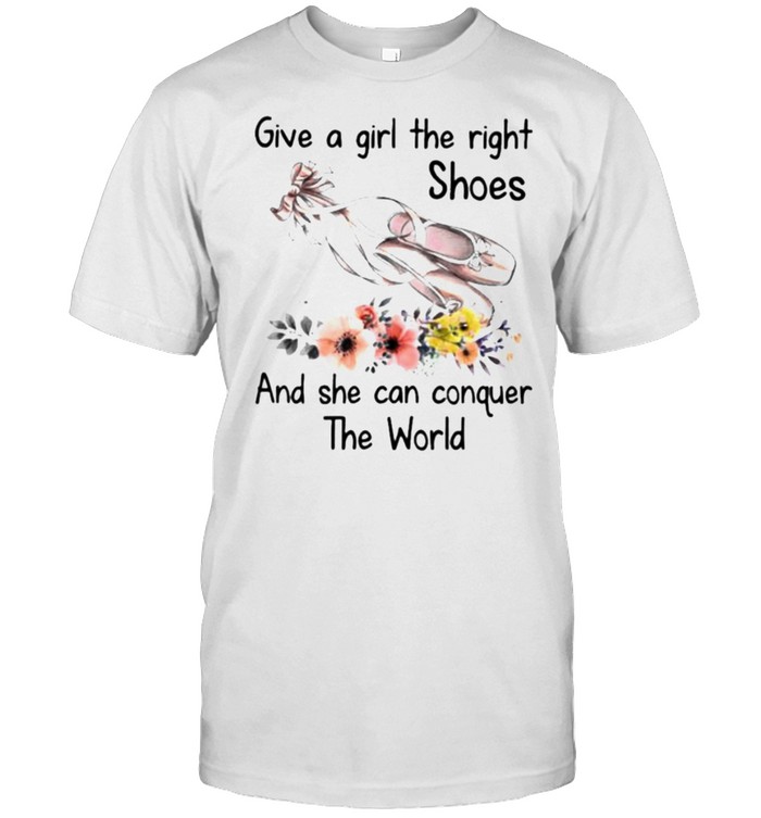Give A Girl The Right Shoes And She Can Conquer The World Flower Shirt