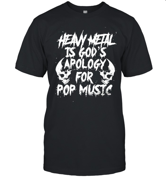 heavy metal is gods apology for pop music skull shirt