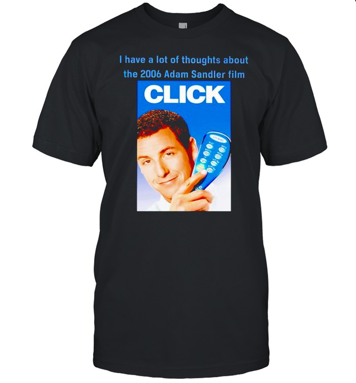 I have a lot of thoughts about the 2006 Adam Sandler film shirt