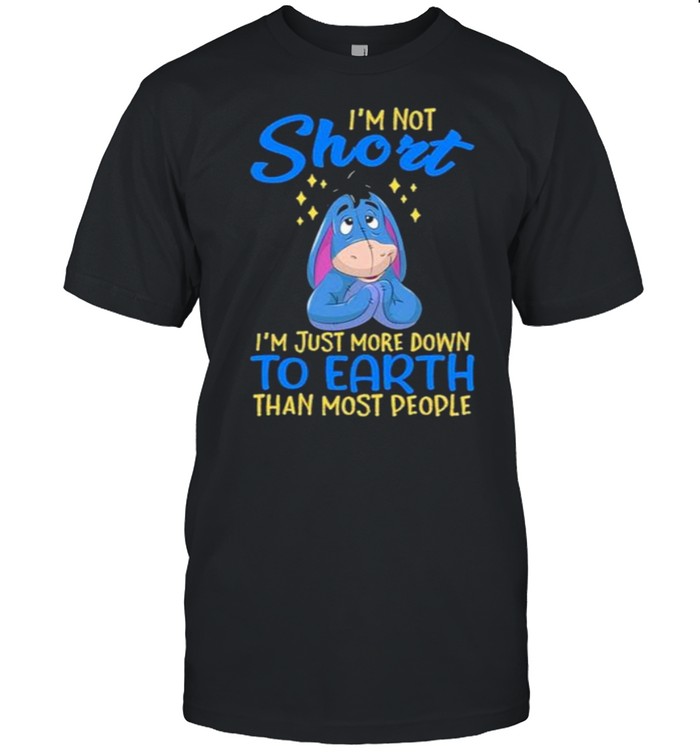I’m Not Short I’m Just More Down To Earth Than Most People Shirt