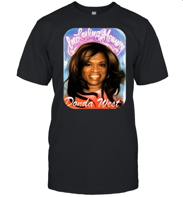 Kanye West Shirt In Loving Memory Of Donda West T-shirt