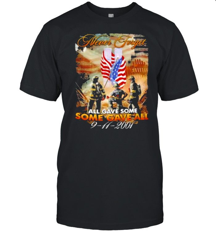 never Forget All Gave Some Some Gave All 9 11 2001 American Flag Shirt