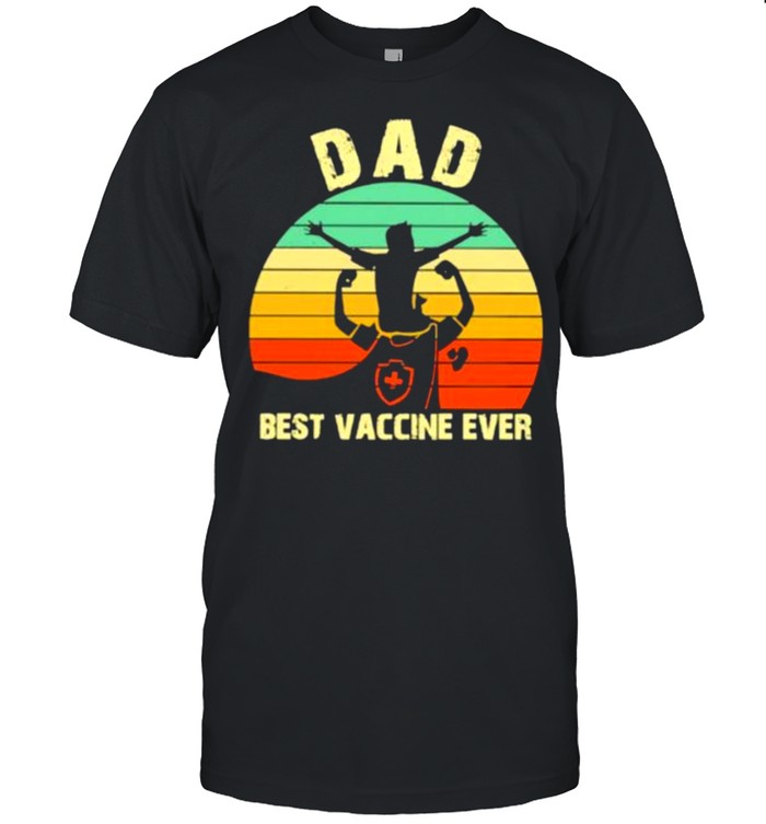 Nice Dad Best Vaccine Ever Vintage Shirt