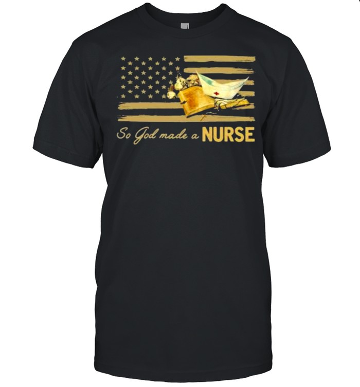 Nice so God Made A Nurse Flag Shirt