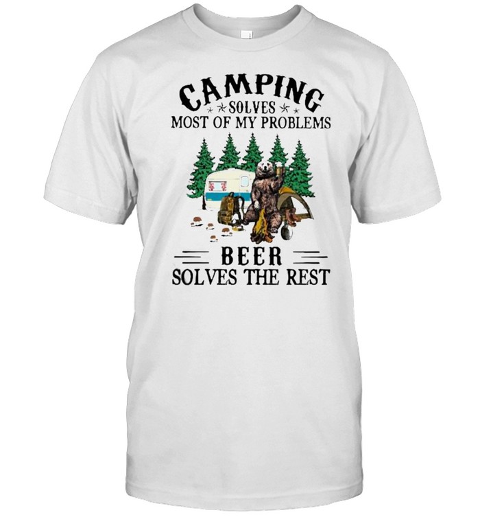Premium Camping Solves Most Of My Problems Beer Solves The Rest Bear Shirt