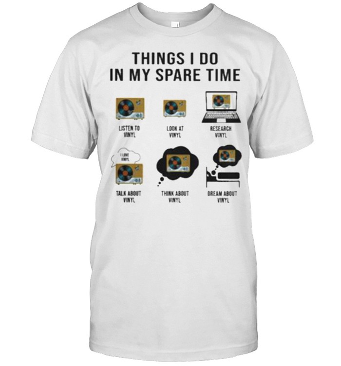 Premium things I Do In My Spare Time Vinyl Shirt