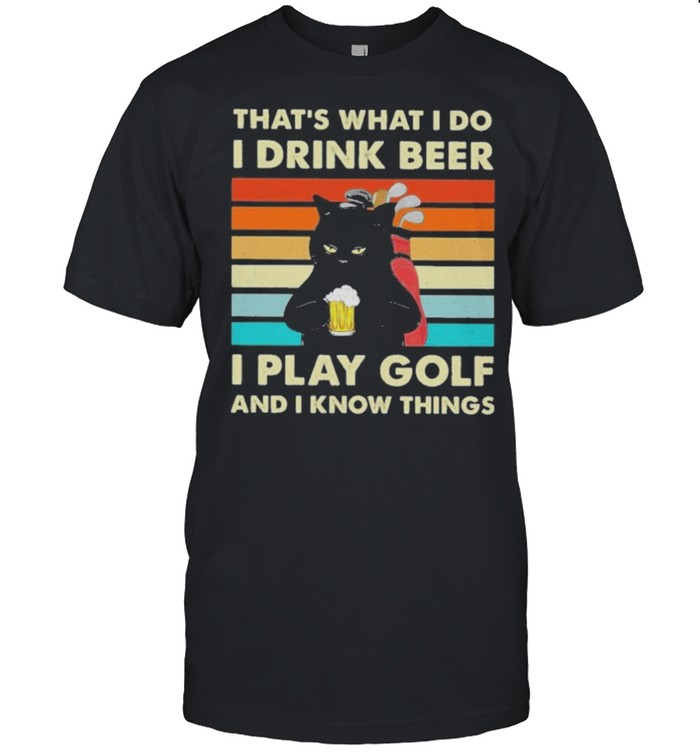 black cat thats what I do I drink beer I play golf and I know things vintage shirt