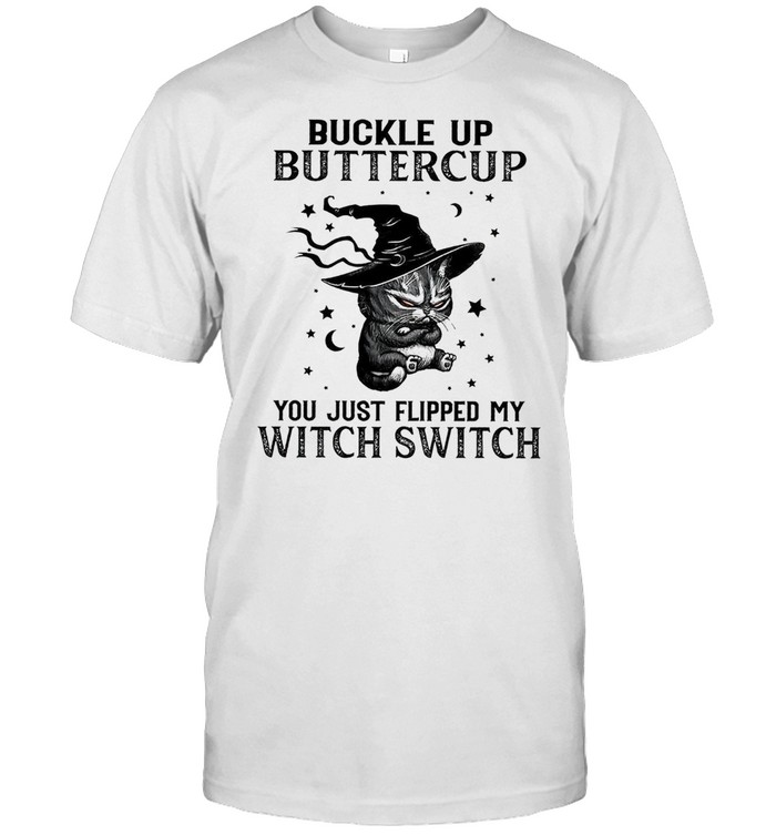 Cat Buckle up buttercup you just flipped my witch switch shirt