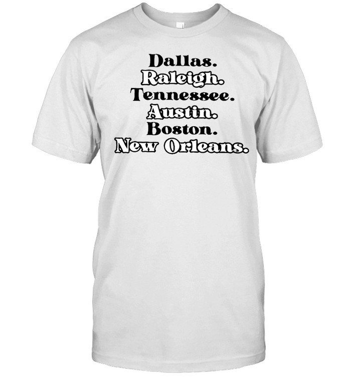 Dallas Raleigh Tennessee Austin Boston New Orleans Shirt