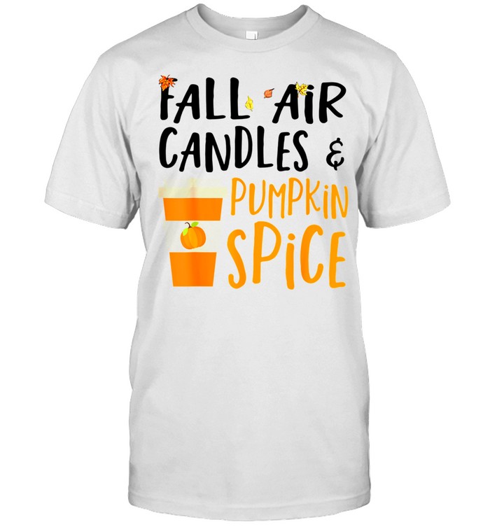 Fall Air Candles & Pumpkin Spice Fall Season Autumn Shirt