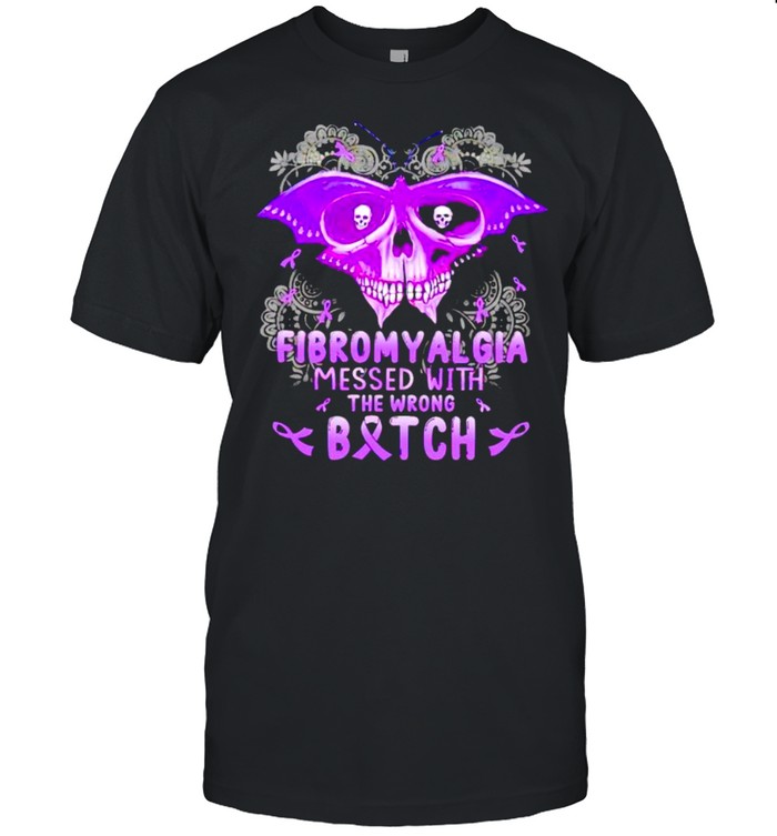 Fibromyalgia messed with the wrong bitch shirt