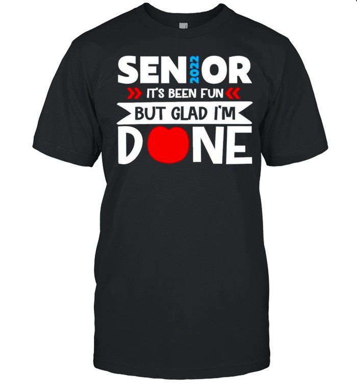 Senior 2022 it’s been fun but glad I’m done shirt