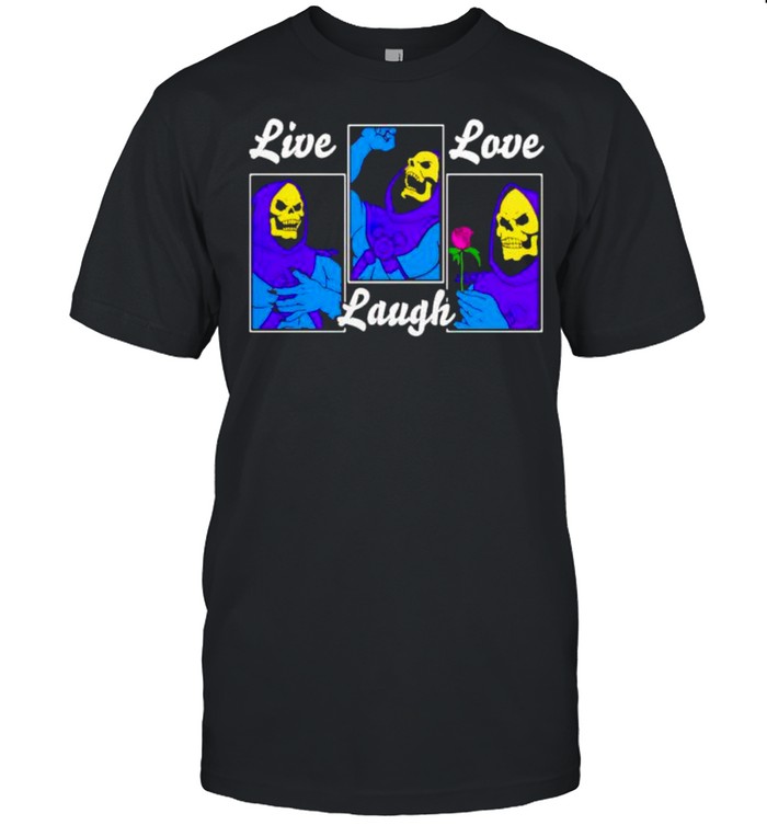 Skeletor live love laugh shirt