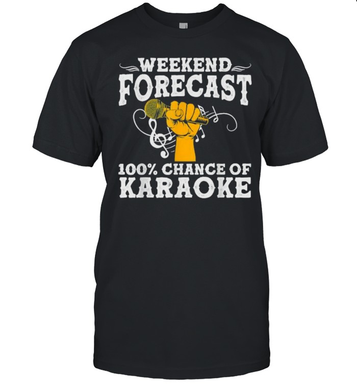 Weekend forecast 100 chance of karaoke t-shirt