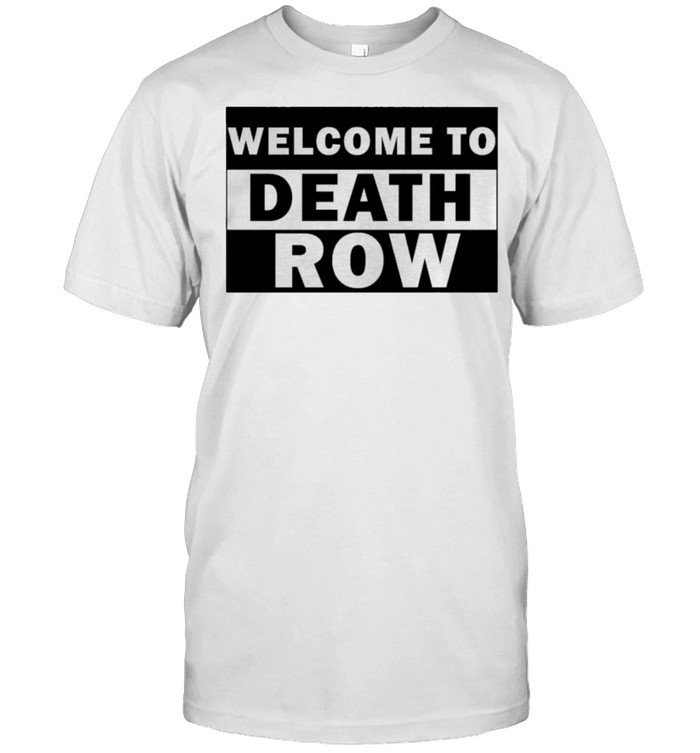 Welcome To Death Row Shirt