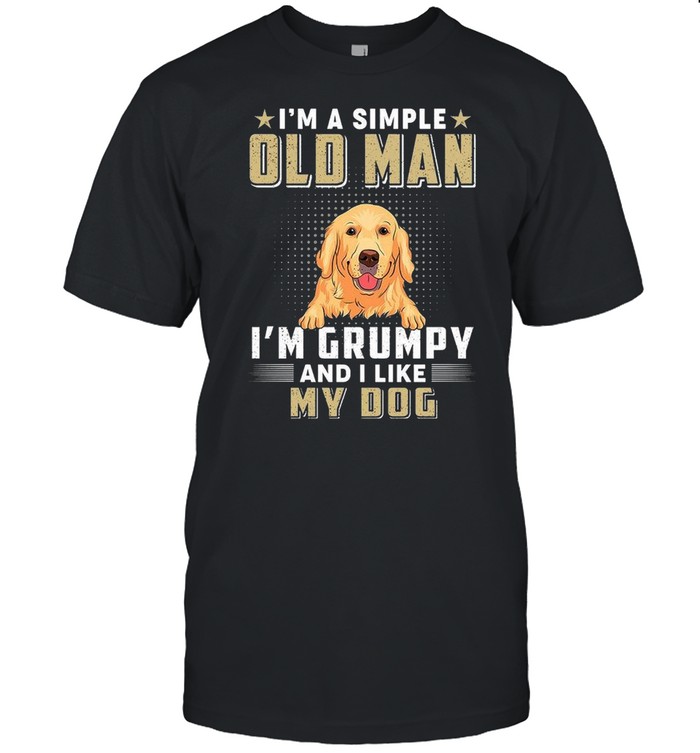 I’m a simple old man i’m grumpy and i like my dog shirt