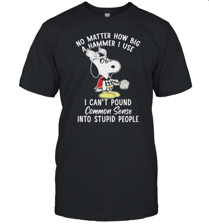 No matter how big a hammer i use i cant pound common sense snoopy shirt Classic Men's T-shirt