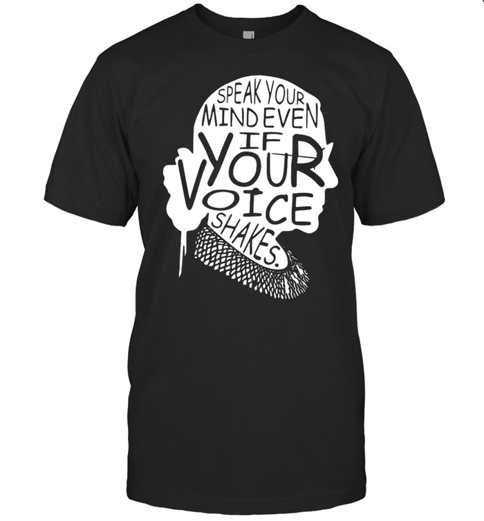 Ruth Bader Ginsburg speak your mind even if your voice shakes shirt